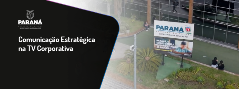 Secretaria Estadual de Educação do Paraná – Comunicação Estratégica na TV Corporativa